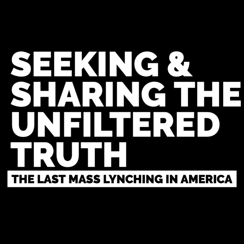 Seeking & Sharing The Unfiltered Truth: The Last Mass Lynching in&nbsp;America